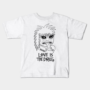 LOVE IS THE DRUG Kids T-Shirt